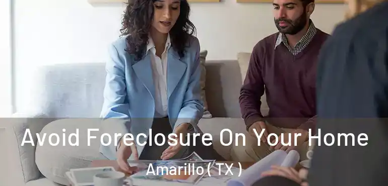  Avoid Foreclosure On Your Home Amarillo ( TX )