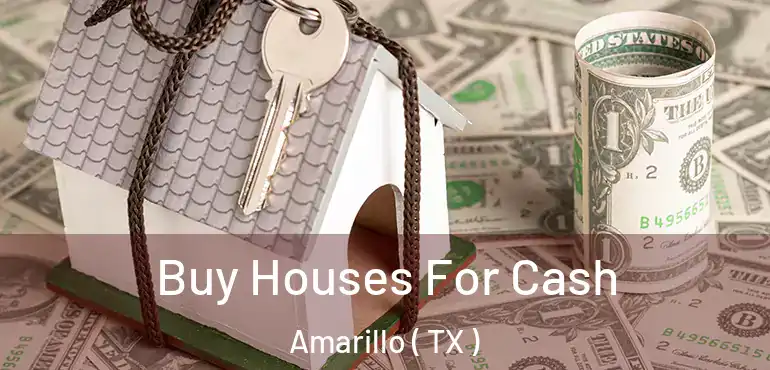  Buy Houses For Cash Amarillo ( TX )