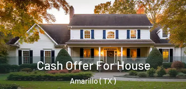  Cash Offer For House Amarillo ( TX )