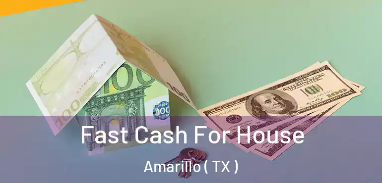  Fast Cash For House Amarillo ( TX )