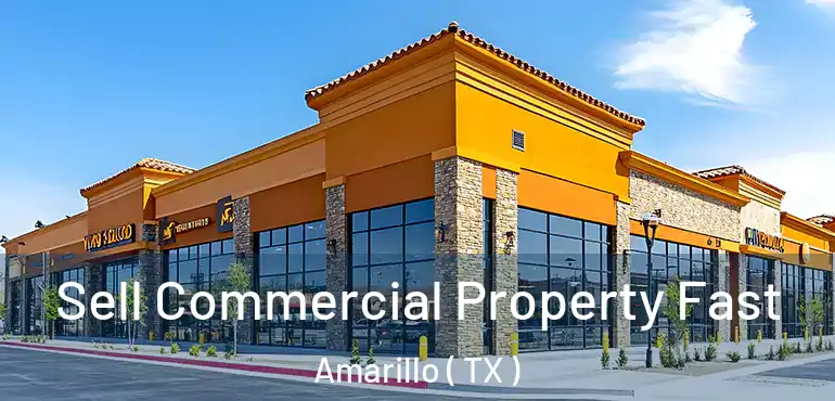  Sell Commercial Property Fast Amarillo ( TX )