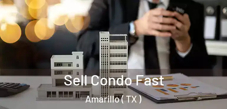  Sell Condo Fast Amarillo ( TX )