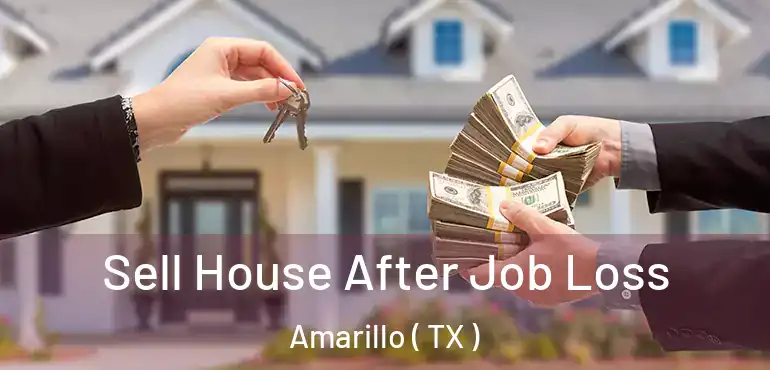  Sell House After Job Loss Amarillo ( TX )
