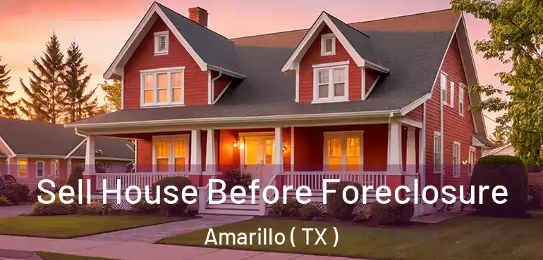  Sell House Before Foreclosure Amarillo ( TX )