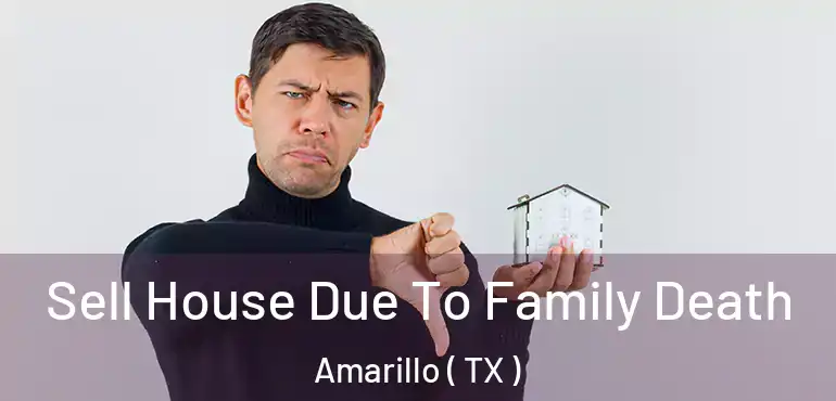  Sell House Due To Family Death Amarillo ( TX )