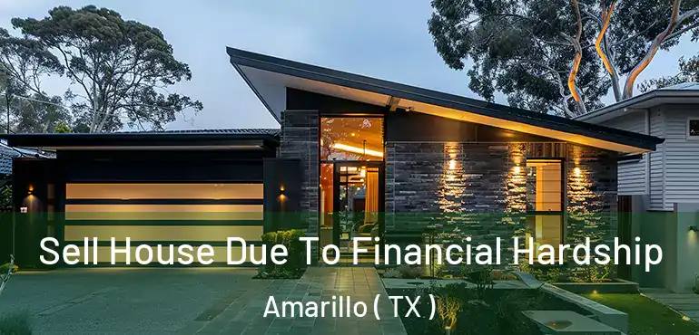 Sell House Due To Financial Hardship Amarillo ( TX )