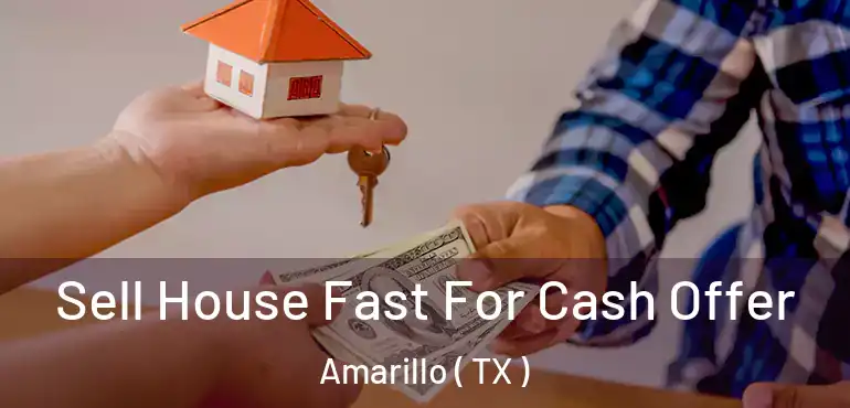  Sell House Fast For Cash Offer Amarillo ( TX )