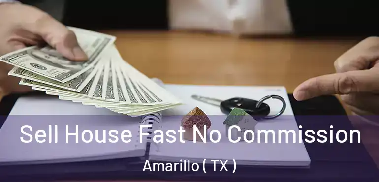  Sell House Fast No Commission Amarillo ( TX )