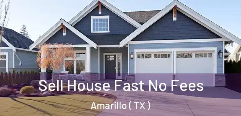  Sell House Fast No Fees Amarillo ( TX )