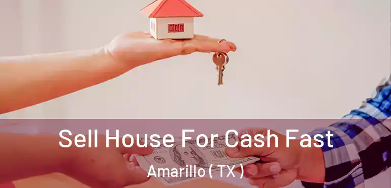  Sell House For Cash Fast Amarillo ( TX )