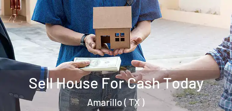  Sell House For Cash Today Amarillo ( TX )
