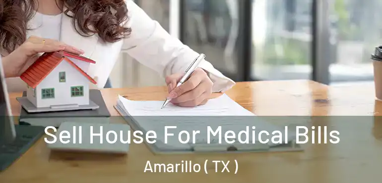  Sell House For Medical Bills Amarillo ( TX )
