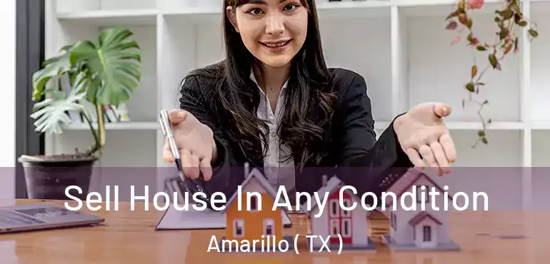  Sell House In Any Condition Amarillo ( TX )