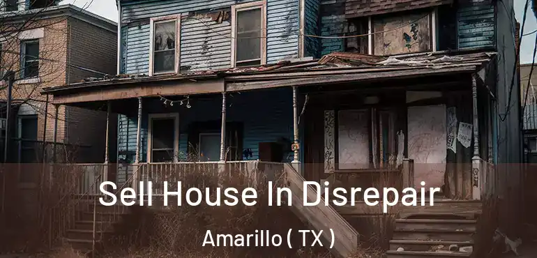 Sell House In Disrepair Amarillo ( TX )