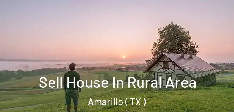  Sell House In Rural Area Amarillo ( TX )