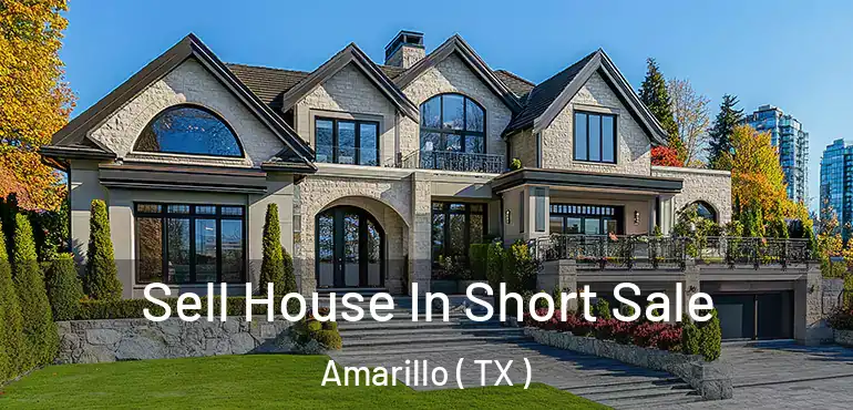  Sell House In Short Sale Amarillo ( TX )