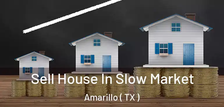  Sell House In Slow Market Amarillo ( TX )