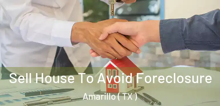  Sell House To Avoid Foreclosure Amarillo ( TX )