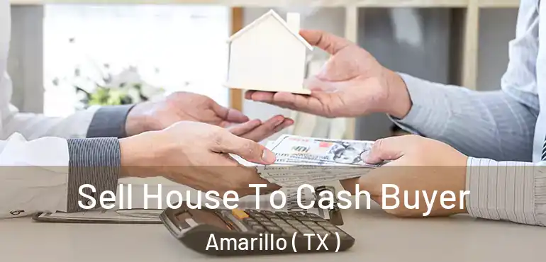  Sell House To Cash Buyer Amarillo ( TX )