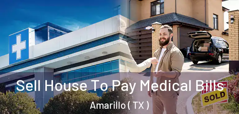  Sell House To Pay Medical Bills Amarillo ( TX )
