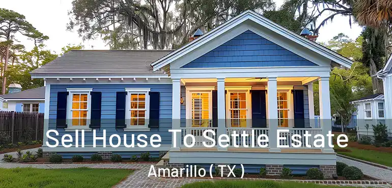  Sell House To Settle Estate Amarillo ( TX )