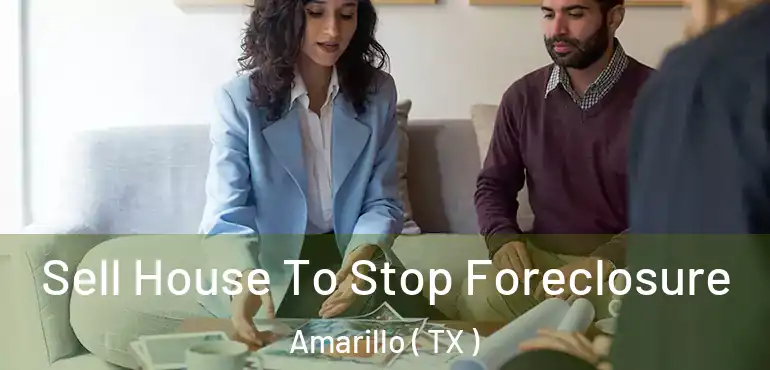  Sell House To Stop Foreclosure Amarillo ( TX )