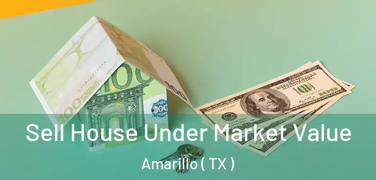  Sell House Under Market Value Amarillo ( TX )