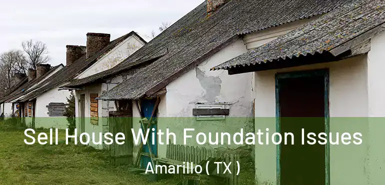  Sell House With Foundation Issues Amarillo ( TX )