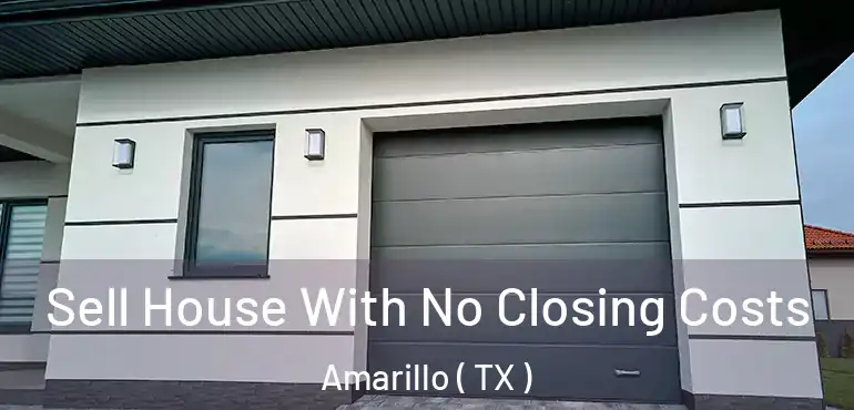  Sell House With No Closing Costs Amarillo ( TX )