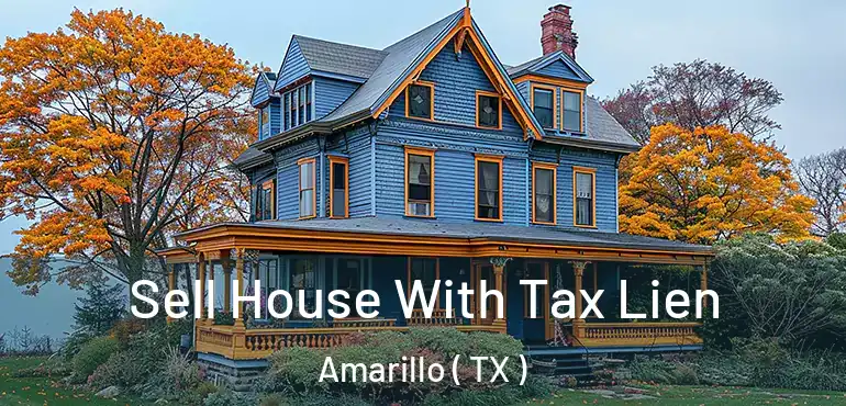  Sell House With Tax Lien Amarillo ( TX )