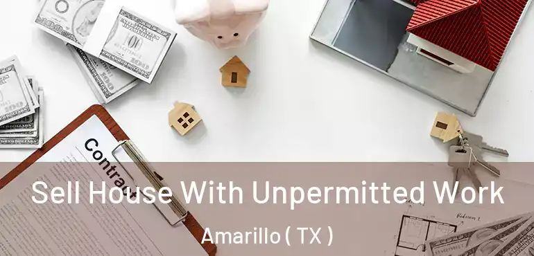  Sell House With Unpermitted Work Amarillo ( TX )