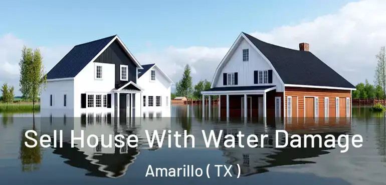  Sell House With Water Damage Amarillo ( TX )