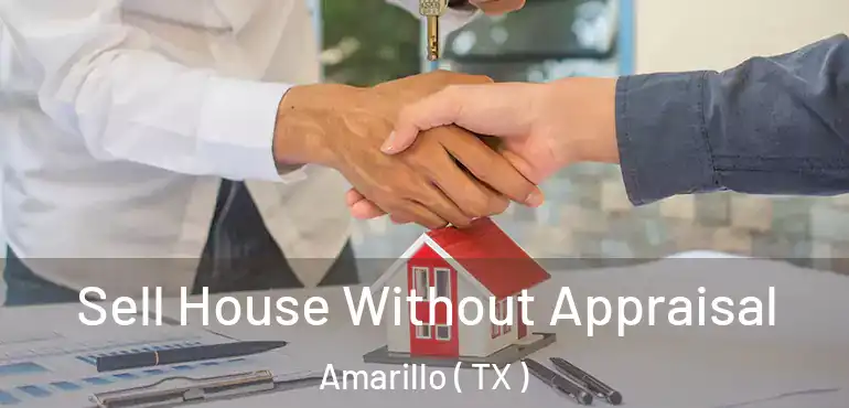  Sell House Without Appraisal Amarillo ( TX )