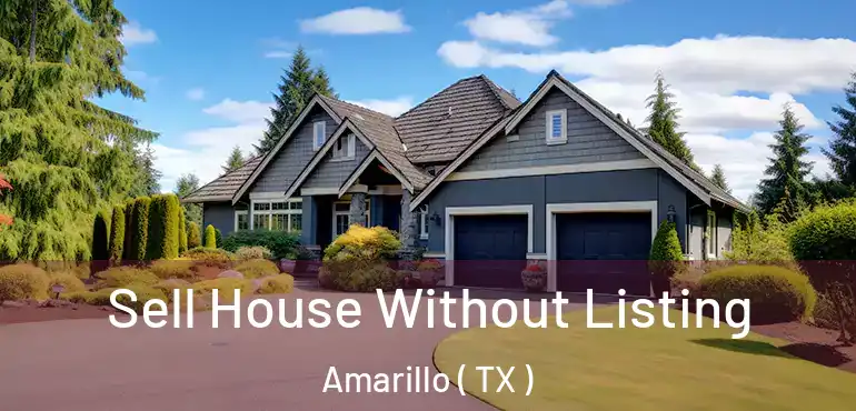  Sell House Without Listing Amarillo ( TX )
