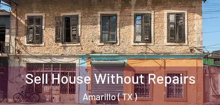  Sell House Without Repairs Amarillo ( TX )