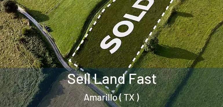  Sell Land Fast Amarillo ( TX )