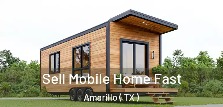  Sell Mobile Home Fast Amarillo ( TX )