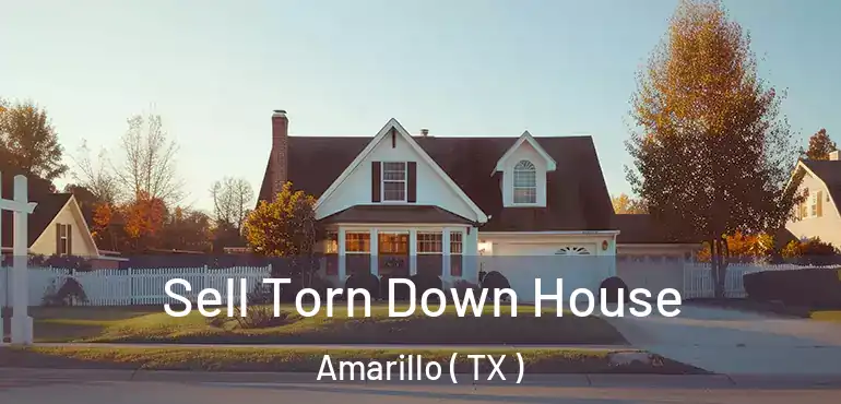  Sell Torn Down House Amarillo ( TX )