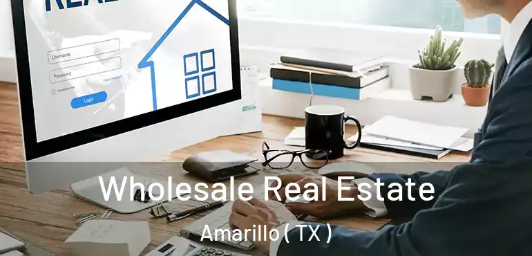  Wholesale Real Estate Amarillo ( TX )